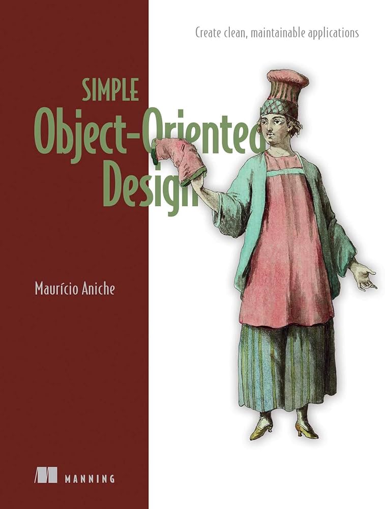 Simple Object-Oriented Design: Create clean, maintainable applications